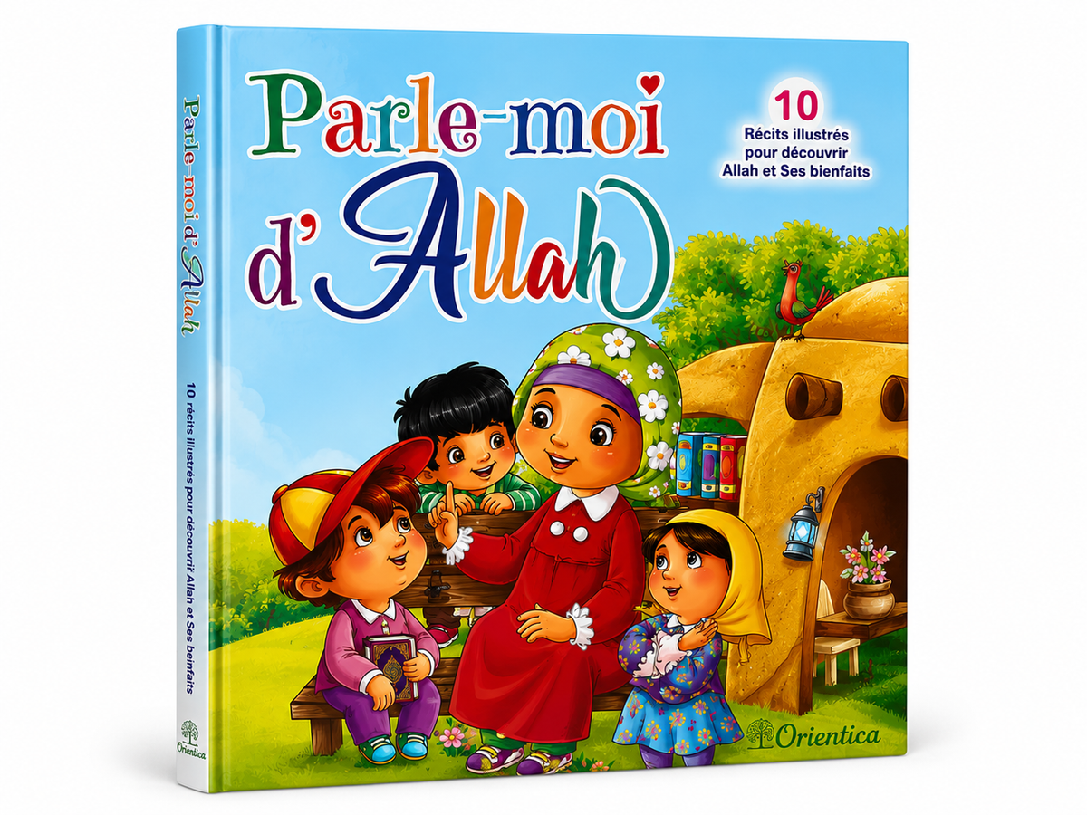 Parle-moi d'Allah - 10 récits illustrés pour découvrir Allah et Ses bienfaits - Orientica