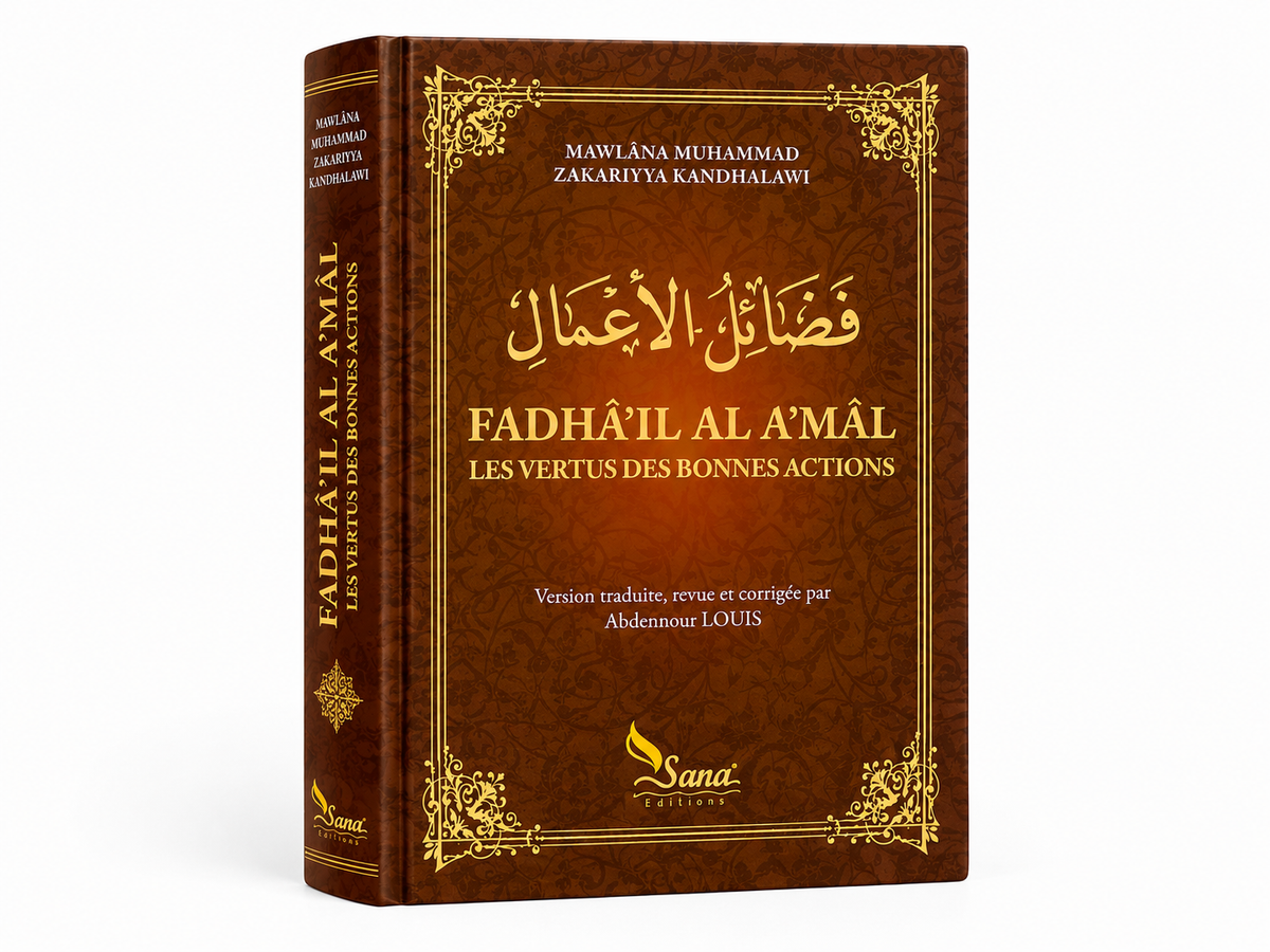 Fadhâ'il Al A'mâl – Les Vertus des Bonnes Actions – Mawlânâ Muhammad Zakariyya Al Kandahlawî