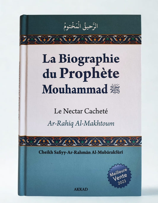 Biographie Prophète Muhammad - Le nectar cacheté - Safiyy-Ar-Rahmân Al-Mubârakfûrî