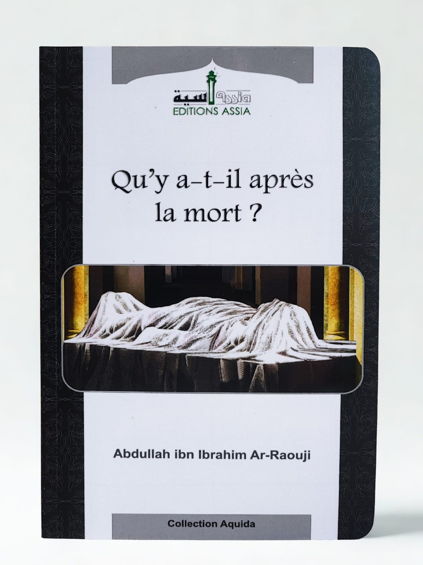 Qu'y a-t-il après la mort ? - Abdullah ibn Ibrahim Ar-Raouji - Editions Assia
