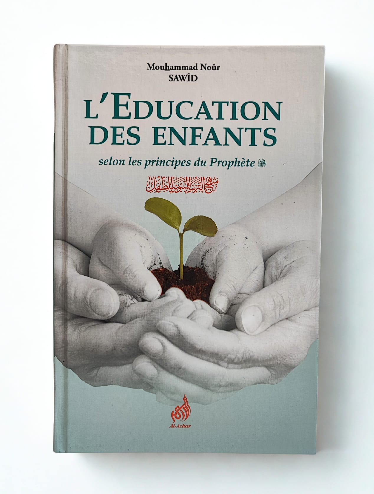 L'éducation des enfants selon les principes du Prophète - Mouhammad Noûr Sawîd - Al-Azhar