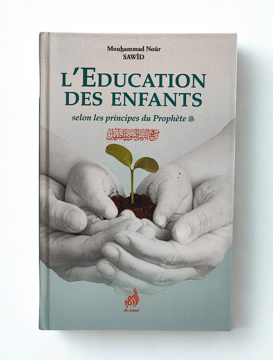 L'éducation des enfants selon les principes du Prophète - Mouhammad Noûr Sawîd - Al-Azhar