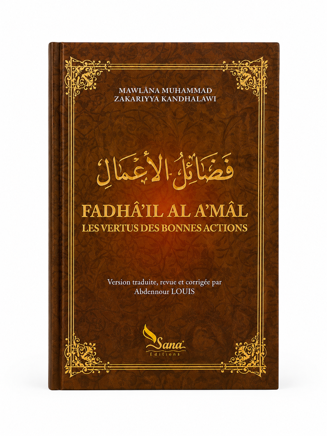 Fadhâ'il Al A'mâl – Les Vertus des Bonnes Actions – Mawlânâ Muhammad Zakariyya Al Kandahlawî