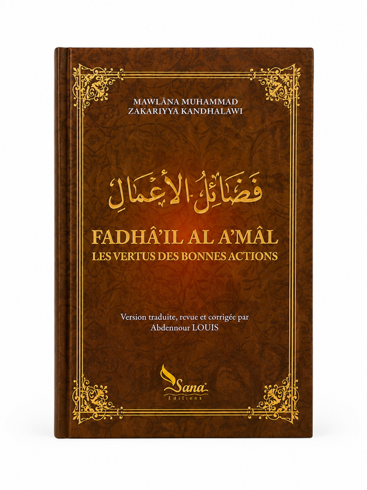 Fadhâ'il Al A'mâl – Les Vertus des Bonnes Actions – Mawlânâ Muhammad Zakariyya Al Kandahlawî
