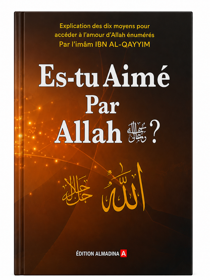 Es-tu aimé par Allah ? – Les clés pour gagner l’amour d’Allah - Almadina