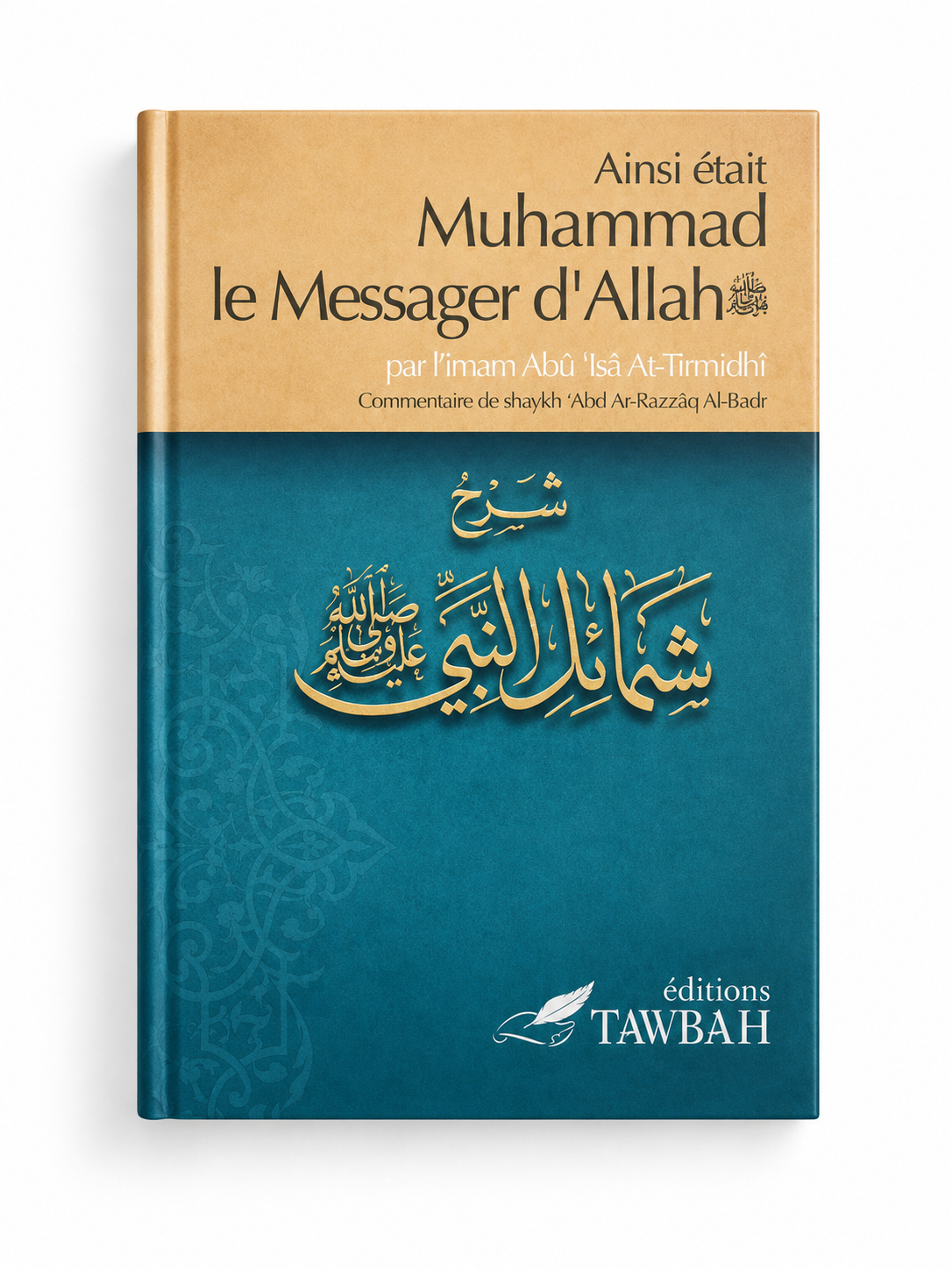 Ainsi était Muhammad le Messager d'Allah - Imâm Abû Îsâ At-Tirmidhi - Tawbah