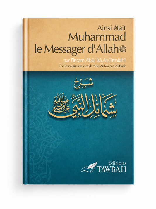Ainsi était Muhammad le Messager d'Allah - Imâm Abû Îsâ At-Tirmidhi - Tawbah