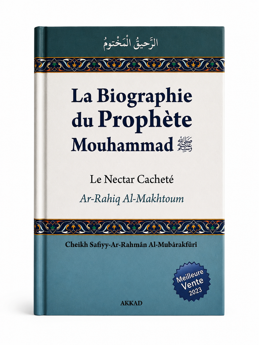 Biographie Prophète Muhammad - Le nectar cacheté - Safiyy-Ar-Rahmân Al-Mubârakfûrî