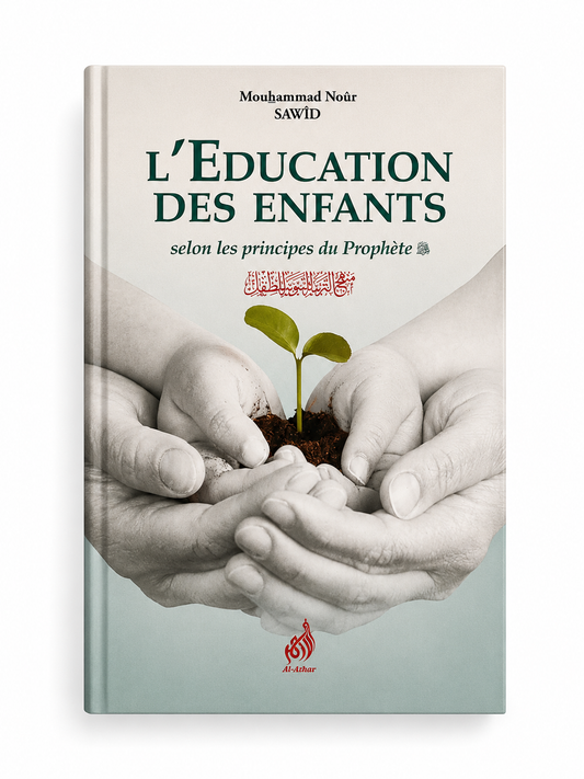 L'éducation des enfants selon les principes du Prophète - Mouhammad Noûr Sawîd - Al-Azhar
